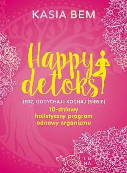 Happy detoks Jedz. oddychaj i kochaj (siebie)