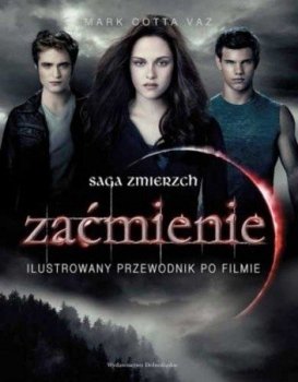 Zaćmienie. Saga Zmierzch. Ilustrowany przewodnik po filmie