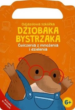 Odjazdowa szkółka Dziobaka Bystrzaka. Ćwiczenia z mnożenia i dzielenia