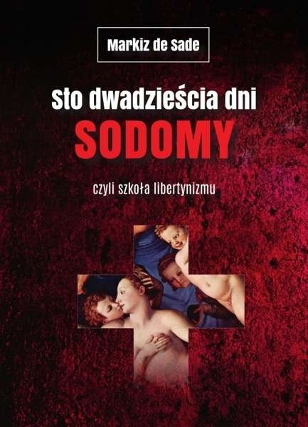 Sto dwadzieścia dni Sodomy czyli szkoła libertynizmu, Markiz de Sade