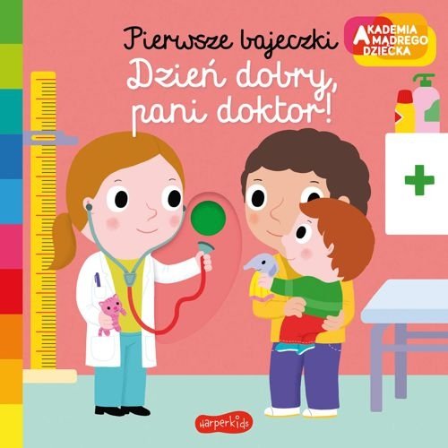 Dzień dobry, pani doktor! Akademia Mądrego Dziecka. Pierwsze bajeczki, Nathalie Choux