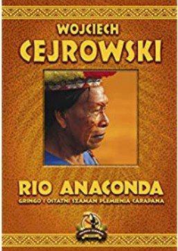 Río Anaconda: Gringo i ostatni szaman plemienia Carapana, Wojciech Cejrowski