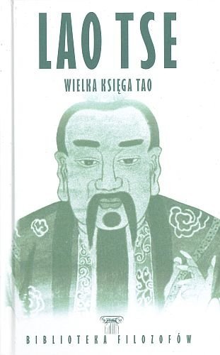 Lao Tse. Wielka księga Tao. Biblioteka filozofów, Lao Tse