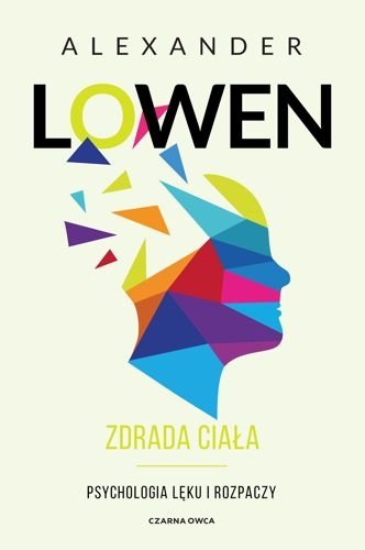 Zdrada ciała. Psychologia lęku i rozpaczy, Alexander Lowen