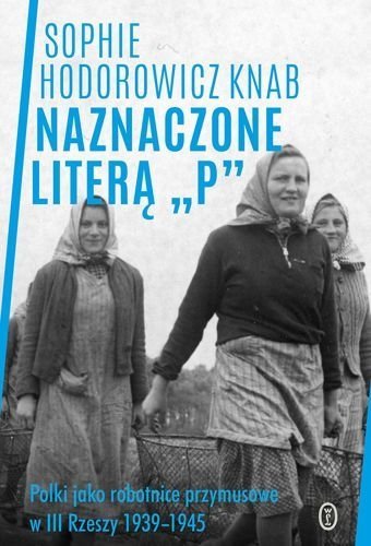 Naznaczone literą P. Polki jako robotnice przymusowe w III Rzeszy 1939-1945, Sophie Hodorowicz-Knab