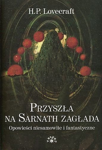 Przyszła na Sarnath zagłada. Opowieści niesamowite i fantastyczne, H.P. Lovecraft