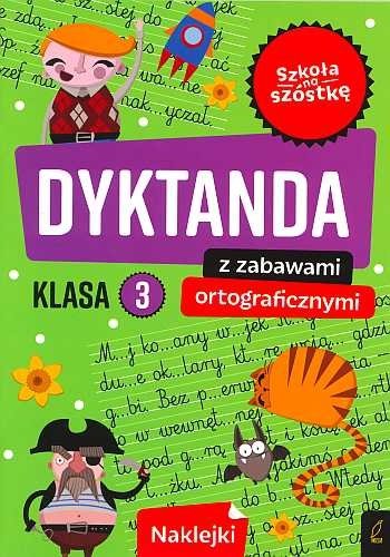 Szkoła na szóstkę. Dyktanda z zabawami ortograficznymi. Klasa 3