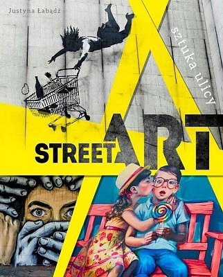 Street ART. Sztuka ulicy, Justyna Weronika Łabądź