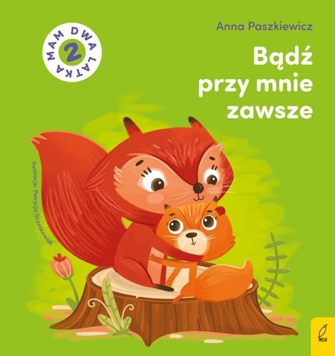 Bądź przy mnie zawsze. Mam dwa latka, Anna Paszkiewicz