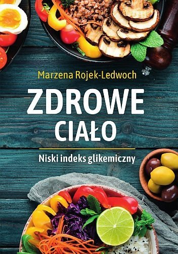 Zdrowe ciało. Niski indeks glikemiczny, Marzena Rojek-Ledwoch