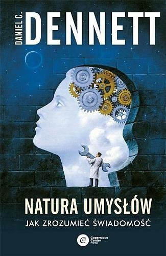 Natura umysłów. Jak zrozumieć świadomość, Daniel C. Dennett, Copernicus Center Press