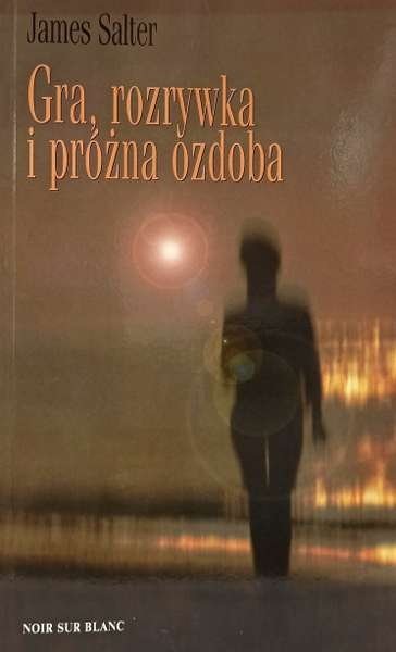 Gra, rozrywka i próżna ozdoba, James Salter