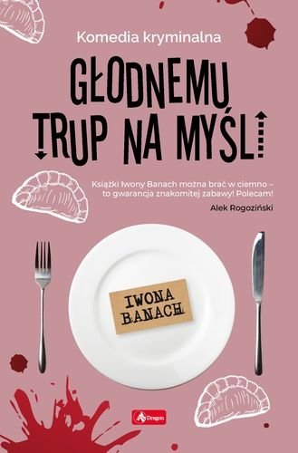 Głodnemu trup na myśli. Seria z trupem, tom 2, Iwona Banach