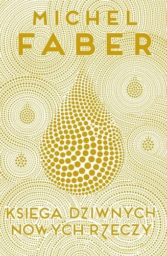 Księga dziwnych nowych rzeczy, Michel Faber
