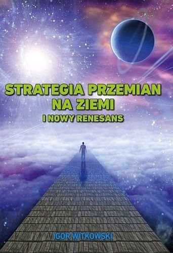 Strategia przemian na ziemi i nowy renesans, Igor Witkowski