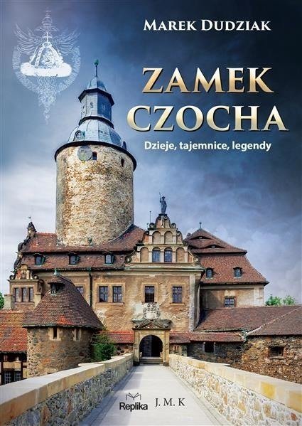 Zamek Czocha. Dzieje, tajemnice, legendy, Marek Dudziak