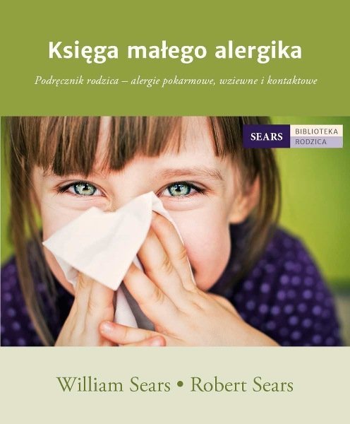 &quot;Księga małego alergika. Podręcznik rodzica - alergie pokarmowe, wziewne i kontaktowe&quot;