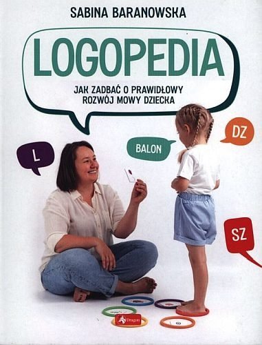 Logopedia. Jak zadbać o prawidłowy rozwój dziecka, Sabina Baranowska