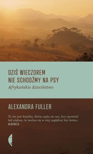 Dziś wieczorem nie schodźmy na psy. Afrykańskie dzieciństwo, Alexandra Fuller
