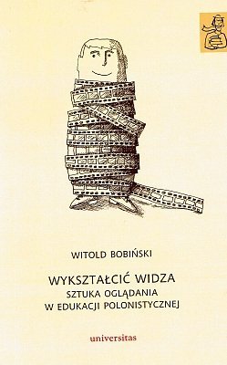 Wykształcić widza. Sztuka oglądania w edukacji polonistycznej, Witold Bobiński