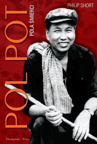Pol Pot. Pola śmierci, Philip Short