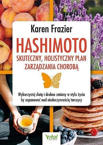 Hashimoto. Skuteczny, holistyczny plan zarządzania chorobą, Karen Frazier