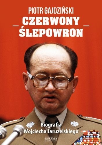 Czerwony Ślepowron. Biografia Wojciecha Jaruzelskiego, Piotr Gajdziński
