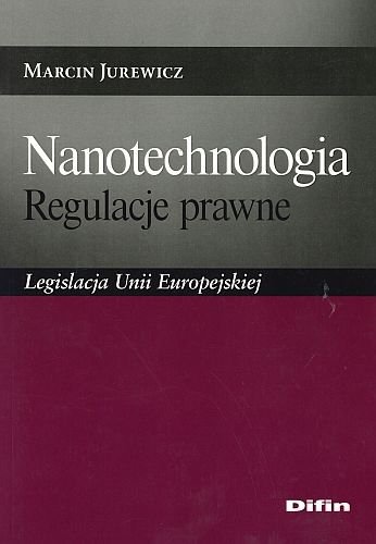 Nanotechnologia. Regulacje prawne. Legislacja Unii Europejskiej, Marcin Jurewicz