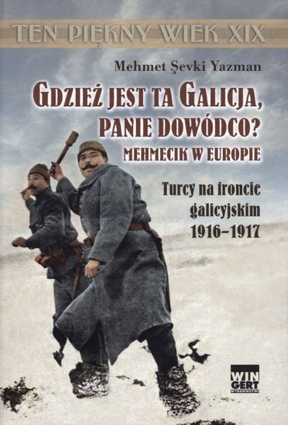 Gdzież jest ta Galicja Panie Dowódco? Mehmecik z Europie. Turcy na froncie galicyjskim 1916-1917, Yazman Mehmet Sevki
