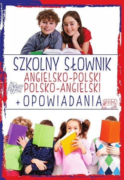 Szkolny słownik angielsko-polski, polsko-angielski + opowiadania, Justyna Kawałko