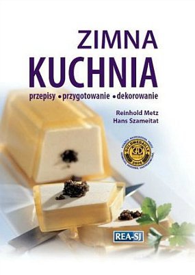 Zimna kuchnia. Przepisy, przygotowanie, dekorowanie, Reinhold Metz, Hans Szameitat