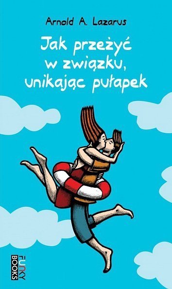 Jak przeżyć w związku unikając pułapek, Arnold A. Lazarus