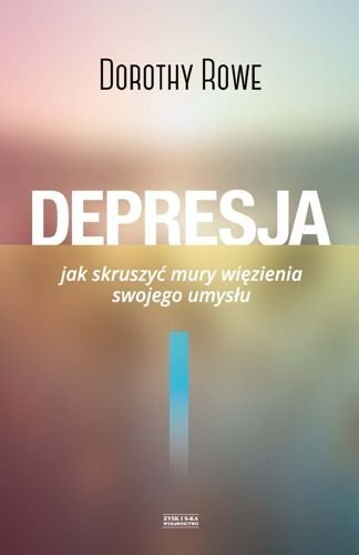 Depresja. Jak skruszyć mury więzienia swojego umysłu, Dorothy Rowe