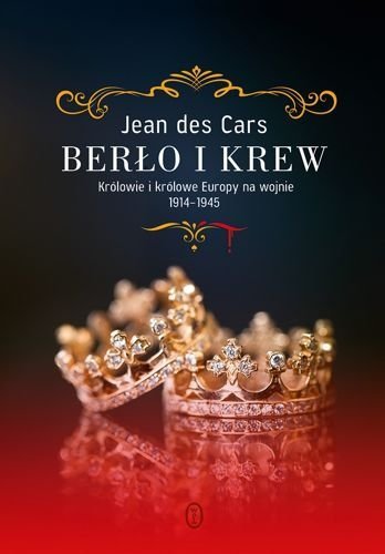 Berło i krew. Królowie i królowe Europy na wojnie 1914-1945, Jean des Cars