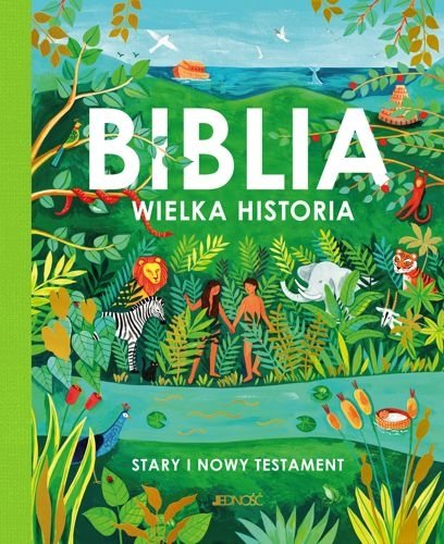 Biblia. Wielka historia Stary i Nowy Testament