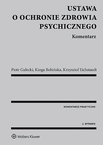 Ustawa o ochronie zdrowia psychicznego. Komentarz, Kinga Bobińska, Krzysztof Eichstaedt, Piotr Gałecki