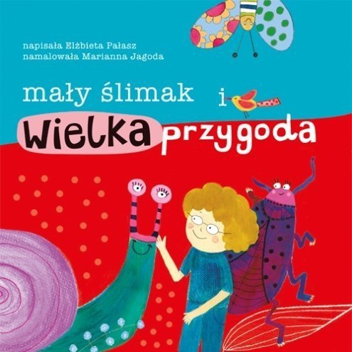 Mały ślimak i wielka przygoda, Elżbieta Pałasz, Marianna Jagoda