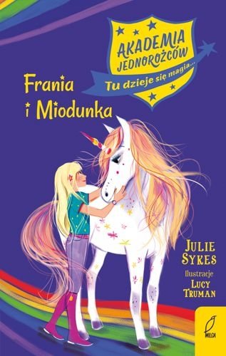 Frania i Miodunka. Akademia jednorożców, tom 10, Julie Sykes