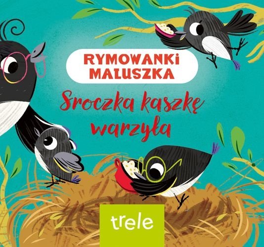 Sroczka kaszkę warzyła. Rymowanki maluszka. Trele