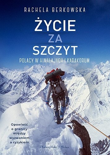 Życie za szczyt. Polacy w Himalajach i Karakorum, Rachela Berkowska