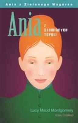 Ania z Szumiących Topoli. Ania z Zielonego Wzgórza, tom 4, Lucy Maud Montgomery