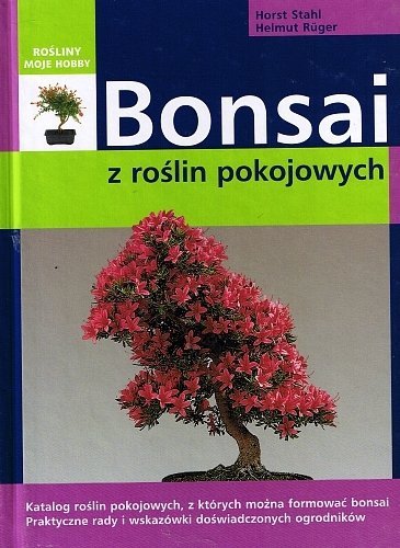 Bonsai z roślin pokojowych, Horst Stahl, Helmut Ruger