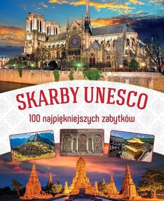 Skarby Unesco. 100 najpiękniejszych zabytków