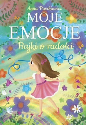 Bajki o radości. Moje emocje, Anna Paszkiewicz