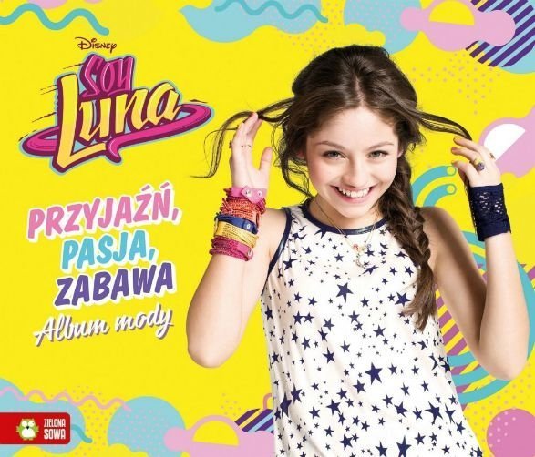 Soy Luna. Disney. Album mody. Przyjaźń, pasja, zabawa.