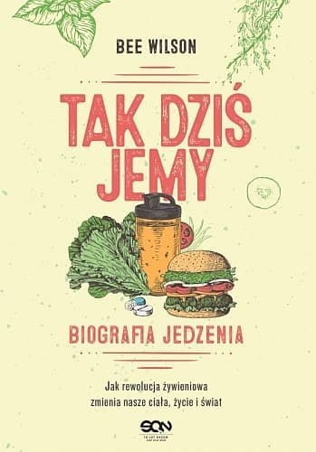 Tak dziś jemy. Biografia jedzenia, Bee Wilson