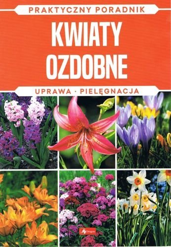 Kwiaty ozdobne. Uprawa, pielęgnacja, Michał Mazik