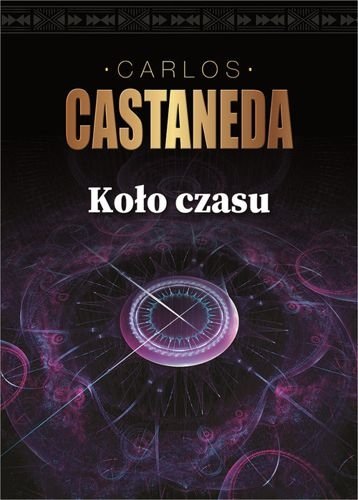 Koło czasu. Szamani starożytnego Meksyku, Carlos Castaneda