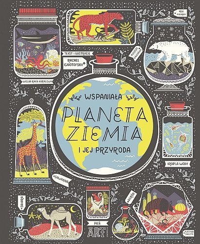 ART. Wspaniała planeta Ziemia i jej przyroda, Rachel Ignotofsky, Egmont