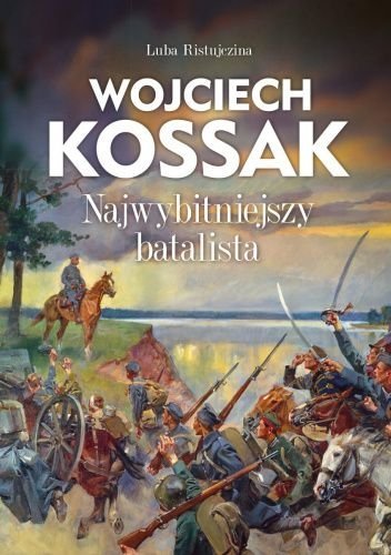 Wojciech Kossak. Najwybitniejszy batalista, Luba Ristujczina